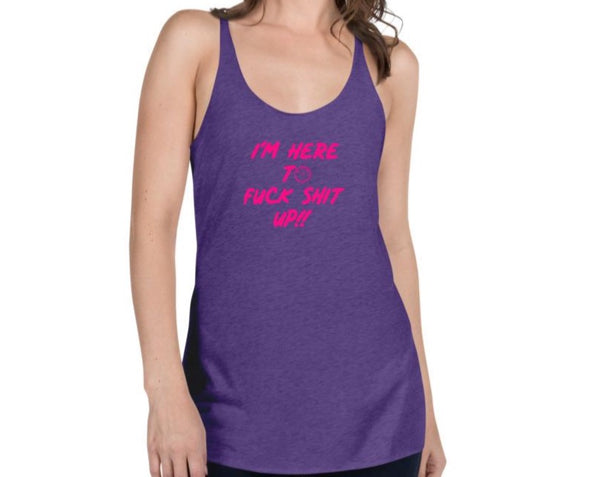 Women's Racerback I’M HERE TO FUCK SHIT UP” Pink Graphic Tank Top
